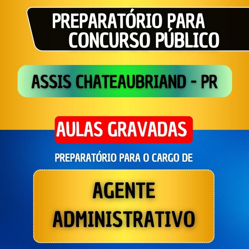 CURSO GRAVADO - ASSIS CHATEAUBRIAND PR - AGENTE ADMINISTRATIVO