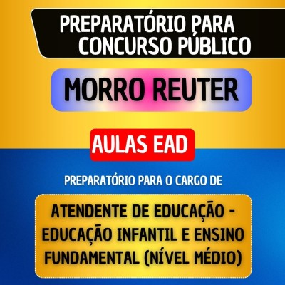 CURSO EAD - MORRO REUTER - ATENDENTE DE EDUCA��O - EDUCA��O INFANTIL E ENSINO FUNDAMENTAL (CARGO DE N�VEL M�DIO)