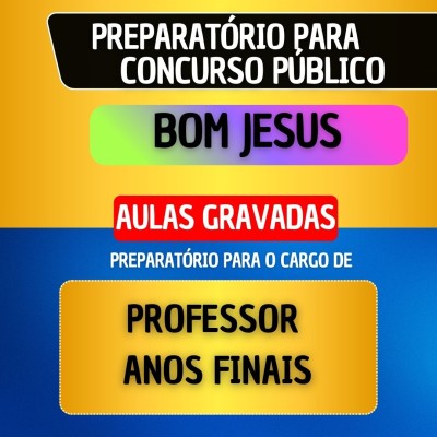 CURSO GRAVADO - BOM JESUS - PROFESSOR DE ANOS FINAIS