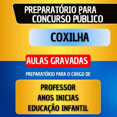 CURSO GRAVADO - COXILHA - PROFESSOR ANOS INICIAS/EDUCA��O INFANTIL