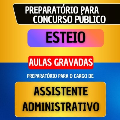 CURSO GRAVADO - ESTEIO - ASSISTENTE ADMINISTRATIVO