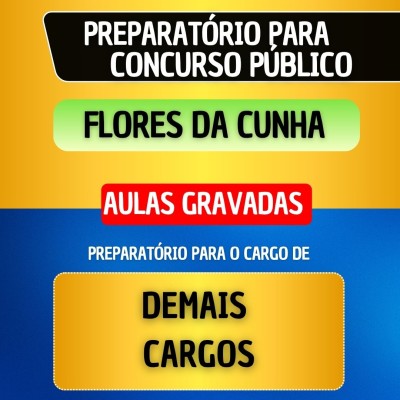 CURSO GRAVADO - FLORES DA CUNHA - DEMAIS CARGOS (m�dio e superior)