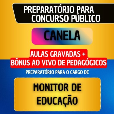 CURSO GRAVADO + B�NUS AO VIVO - CANELA - MONITOR DE EDUCA��O