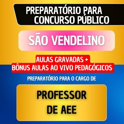 CURSO GRAVADO + B�NUS AO VIVO - S�O VENDELINO - PROFESSOR DE AEE