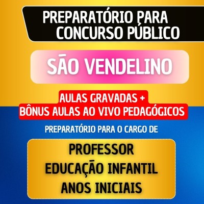 CURSO GRAVADO + B�NUS AO VIVO - S�O VENDELINO - PROFESSOR EDUCA��O INFANTIL/ANOS INICIAIS