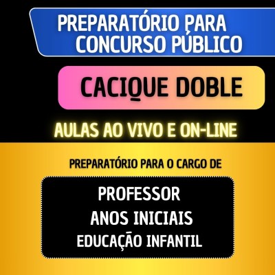 PREPARAT�RIO CACIQUE DOBLE - PROFESSOR ANOS INICIAIS/EDUCA��O INFANTIL